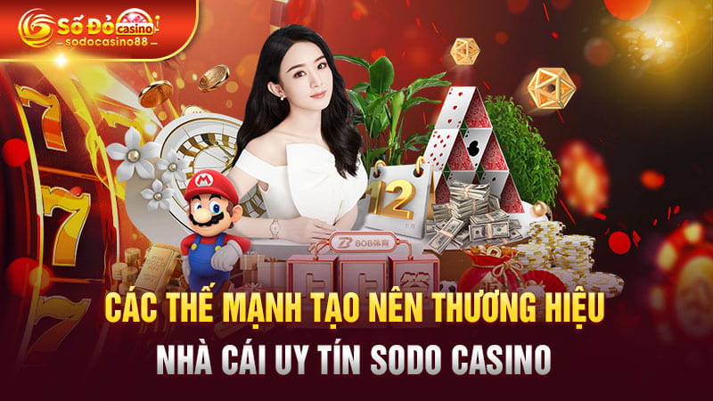 Các thế mạnh tạo nên thương hiệu nhà cái uy tín SODO Casino