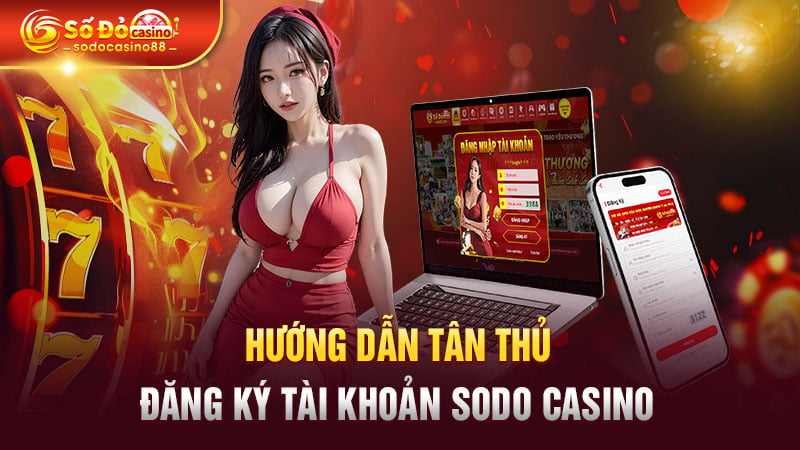 Hướng dẫn tân thủ đăng ký tài khoản SODO Casino