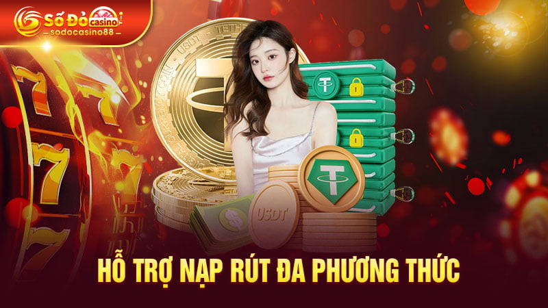 Nhà cái chúng tôi hỗ trợ nạp rút đa phương thức